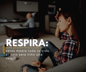 Respira, ser&aacute;s madre toda tu vida